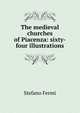 The medieval churches of Piacenza: sixty-four illustrations, Stefano Fermi 