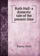 Ruth Hall: a domestic tale of the present time, Fanny Fern 