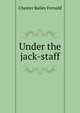 Under the jack-staff, Chester Bailey Fernald 