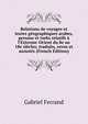 Relations de voyages et textes g?ographiques arabes, persans et turks relatifs ? l'Extreme-Orient du 8e au 18e si?cles; traduits, revus et annot?s (French Edition), Gabriel Ferrand 