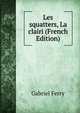 Les squatters, La clairi (French Edition), Gabriel Ferry 