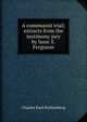 A communist trial; extracts from the testimony jury by Isaac E. Ferguson, Charles Emil Ruthenberg 