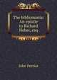 The bibliomania: An epistle to Richard Heber, esq., John Ferriar 