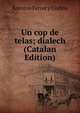 Un cop de telas; dialech (Catalan Edition), Antonio Ferrer y Codina 