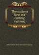 The pattern New era cutting system;, Albert Edwin. [from old catalo Ferguson 