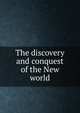 The discovery and conquest of the New world, 