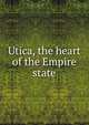 Utica, the heart of the Empire state, 