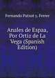 Anales de Espaa, Por Ortiz de La Vega (Spanish Edition), Fernando Patxot y. Ferrer 