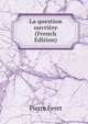 La question ouvriere (French Edition), Pierre Feret 