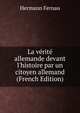 La v?rit? allemande devant l'histoire par un citoyen allemand (French Edition), Hermann Fernau 