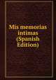 Mis memorias intimas (Spanish Edition), 