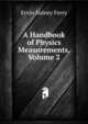 A Handbook of Physics Measurements, Volume 2, Ervin Sidney Ferry 