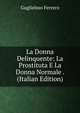 La Donna Delinquente: La Prostituta E La Donna Normale . (Italian Edition), Guglielmo Ferrero 