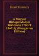 A Magyar Hirlapirodalom Tortenete 1780-T 1867-Ig (Hungarian Edition), Jozsef Ferenczy 