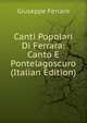Canti Popolari Di Ferrara: Canto E Pontelagoscuro (Italian Edition), Giuseppe Ferraro 
