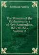 The Minutes of the Orphanmasters of New Amsterdam, 1655 to 1663, Volume 2, Berthold Fernow 