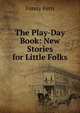 The Play-Day Book: New Stories for Little Folks, Fanny Fern 