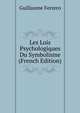 Les Lois Psychologiques Du Symbolisme (French Edition), Guillaume Ferrero 