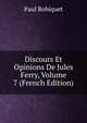 Discours Et Opinions De Jules Ferry, Volume 7 (French Edition), Paul Robiquet 