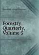 Forestry Quarterly, Volume 5, Bernhard Eduard Fernow 