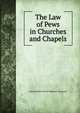 The Law of Pews in Churches and Chapels, George Henry Hewit Oliphant- Ferguson 