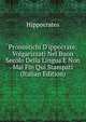 Pronostichi D'ippocrate: Volgarizzati Nel Buon Secolo Della Lingua E Non Mai Fin Qui Stampati (Italian Edition), Hippocrates 