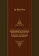 Trait? Des Abeilles, Ou L'on Voit La V?ritable Mani?re De Les Gouverner & D'en Tirer Du Profit: Avec Une Dissertation Curieuse Sur Leur G?n?ration & . Sur Toutes Leurs Proprietez (French Edition), La Ferriere 