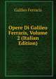 Opere Di Galileo Ferraris, Volume 2 (Italian Edition), Galileo Ferraris 