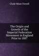 The Origin and Growth of the Imperial Federation Movement in England Prior to 1887, Clyde Miser Ferrell 
