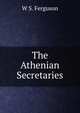 The Athenian Secretaries, W S. Ferguson 