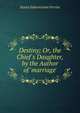 Destiny; Or, the Chief's Daughter, by the Author of 'marriage'., Susan Edmonstone Ferrier 