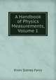 A Handbook of Physics Measurements, Volume 1, Ervin Sidney Ferry 