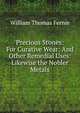 Precious Stones: For Curative Wear: And Other Remedial Uses: Likewise the Nobler Metals, William Thomas Fernie 