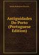 Antiguidades Do Porto (Portuguese Edition), Simao Rodrigues Ferreira 