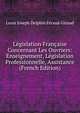 Legislation Francaise Concernant Les Ouvriers: Enseignement, Legislation Professionnelle, Assistance (French Edition), Louis Joseph Delphin Feraud-Giraud 