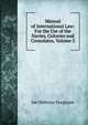 Manual of International Law: For the Use of the Navies, Colonies and Consulates, Volume 2, Jan Helenus Ferguson 