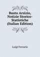 Busto Arsizio, Notizie Storico-Statistiche (Italian Edition), Luigi Ferrario 