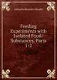 Feeding Experiments with Isolated Food-Substances, Parts 1-2, Lafayette Benedict Mendel 