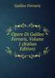 Opere Di Galileo Ferraris, Volume 1 (Italian Edition), Galileo Ferraris 