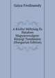 A Kiralyi Meltosag Es Hatalom Magyarorszagon: Kozjogi Tanulmany (Hungarian Edition), Gejza Ferdinandy 