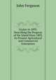 Ceylon in 1893: Describing the Progress of the Island Since 1803, Its Present Agricultural and Commercial Enterprises, Ferguson John 