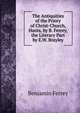 The Antiquities of the Priory of Christ-Church, Hants, by B. Ferrey, the Literary Part by E.W. Brayley, Benjamin Ferrey 