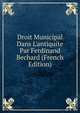 Droit Municipal Dans L'antiquite Par Ferdinand Bechard (French Edition), 