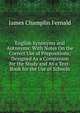 English Synonyms and Antonyms: With Notes On the Correct Use of Prepositions; Designed As a Companion for the Study and As a Text-Book for the Use of Schools, James Champlin Fernald 