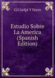Estudio Sobre La America (Spanish Edition), Gil Gelpi y Ferro 
