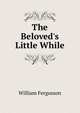 The Beloved's Little While, William Fergusson 
