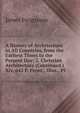 A History of Architecture in All Countries, from the Earliest Times to the Present Day: 2. Christian Architecture (Continued.) Xiv, 642 P. Front., Illus., Pl, Fergusson James 