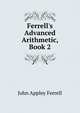 Ferrell's Advanced Arithmetic, Book 2, John Appley Ferrell 