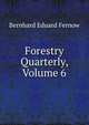 Forestry Quarterly, Volume 6, Bernhard Eduard Fernow 