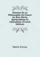 Histoire De La Philosophie En France Au Xixe Siecle: Spiritualisme Et Liberalisme (French Edition), Marin Ferraz 